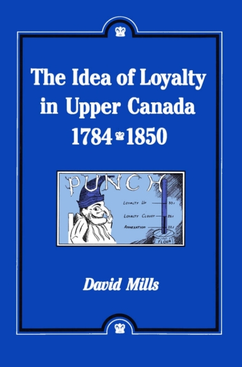 Idea of Loyalty in Upper Canada, 1784-1850 