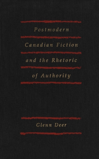 Postmodern Canadian Fiction and the Rhetoric of Authority