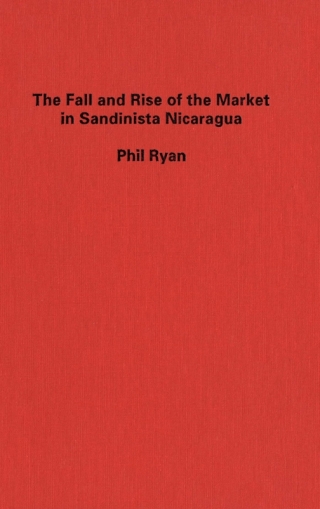 Fall and Rise of the Market in Sandinista Nicaragua