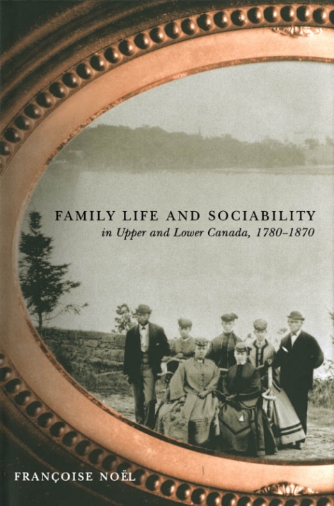 Cover image for book Family Life and Sociability in Upper and Lower Canada, 1780-1870
