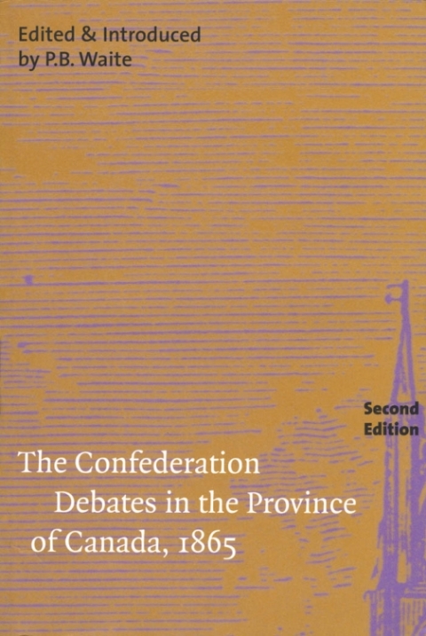 Cover image for book The Confederation Debates in the Province of Canada, 1865