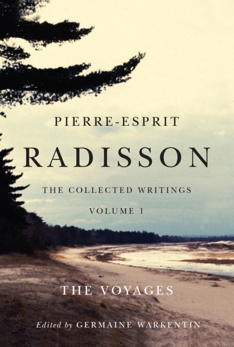 Cover image for book Pierre-Esprit Radisson: The Collected Writings, Volume 1