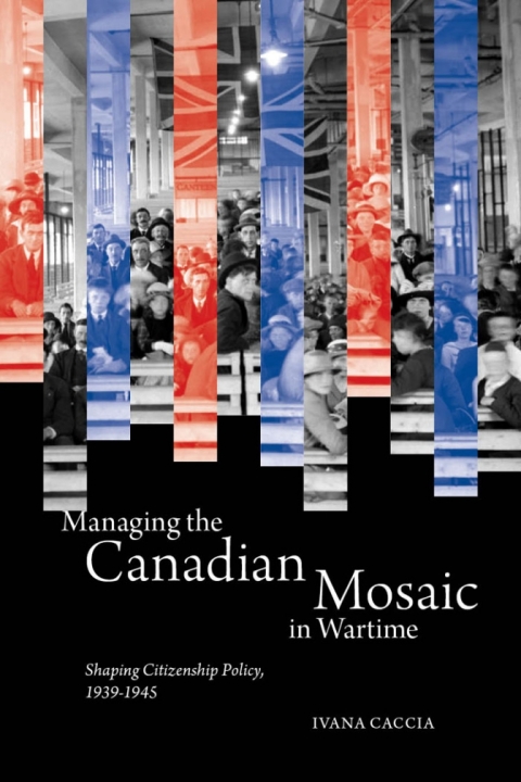 Cover image for book Managing the Canadian Mosaic in Wartime