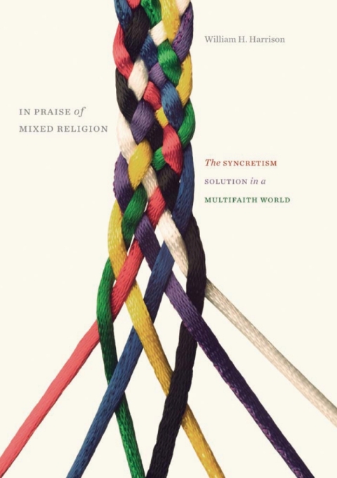 Cover image for book In Praise of Mixed Religion