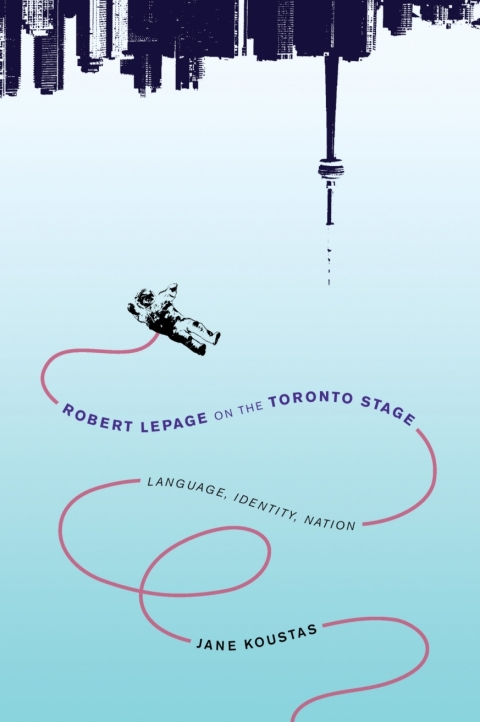 Cover image for book Robert Lepage on the Toronto Stage