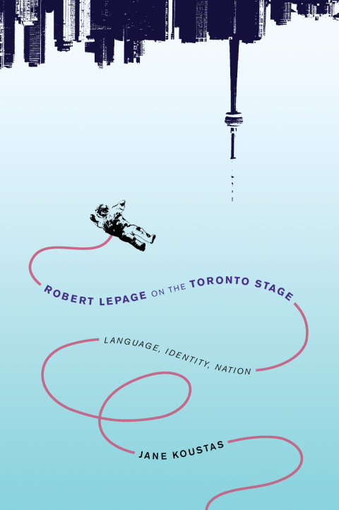 Cover image for book Robert Lepage on the Toronto Stage