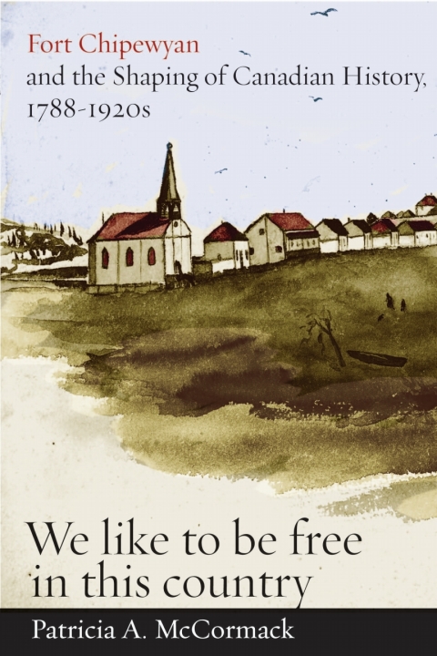 Cover image for book Fort Chipewyan and the Shaping of Canadian History, 1788-1920s