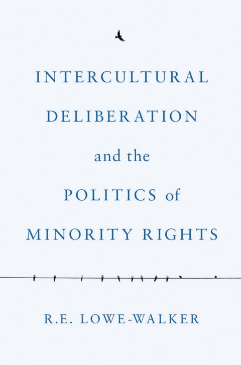 Intercultural Deliberation and the Politics of Minority Rights 