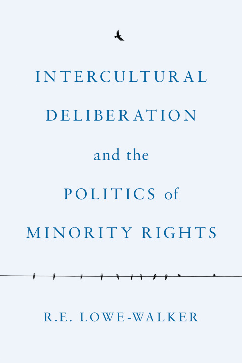 Intercultural Deliberation and the Politics of Minority Rights 