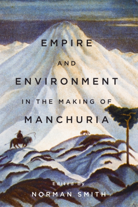 Empire and Environment in the Making of Manchuria 