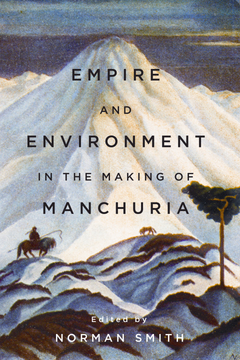 Cover image for book Empire and Environment in the Making of Manchuria