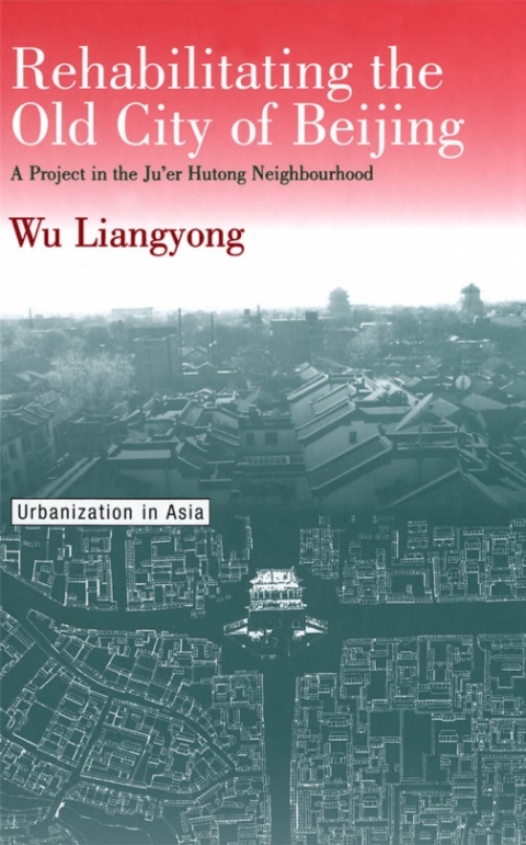 Cover image for book Rehabilitating the Old City of Beijing