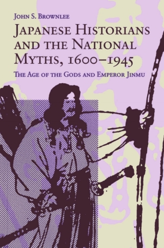 Japanese Historians and the National Myths, 1600-1945