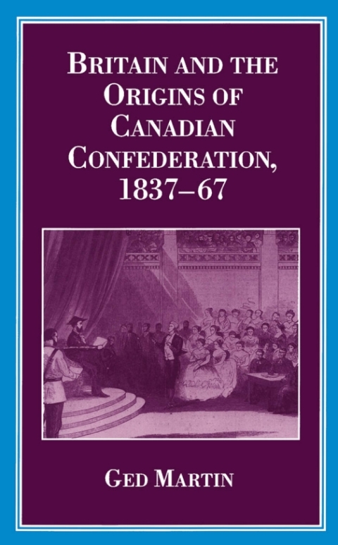 Cover image for book Britain and the Origins of Canadian Confederation, 1837-67