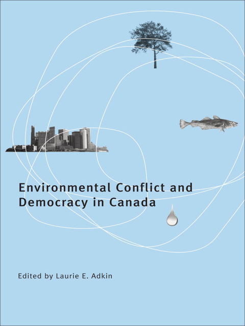 Cover image for book Environmental Conflict and Democracy in Canada