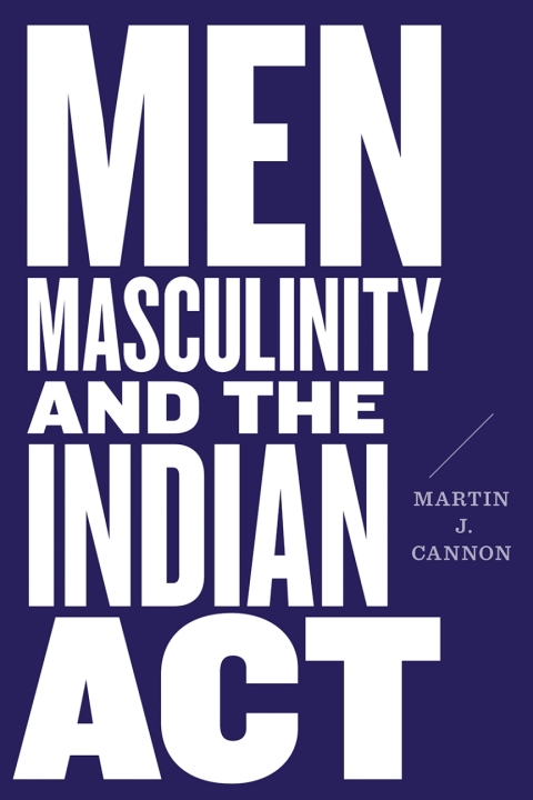 Men, Masculinity, and the Indian Act 