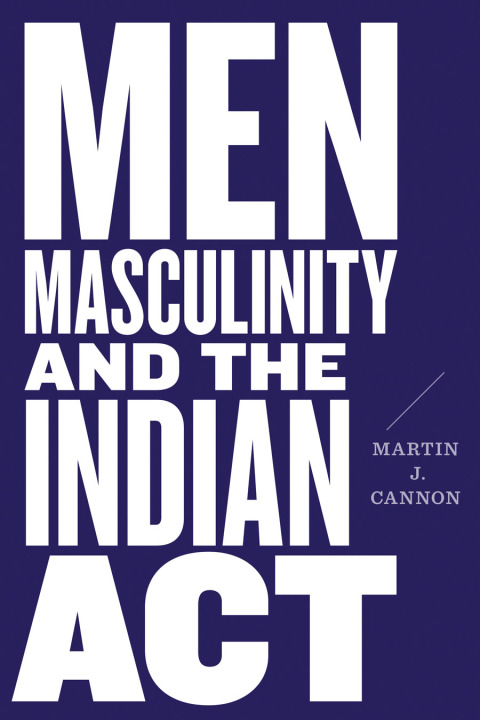 Men, Masculinity, and the Indian Act 