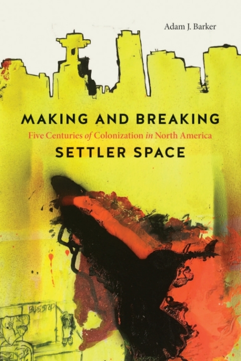 Cover image for book Making and Breaking Settler Space