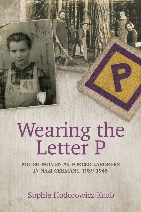 Cover image for book Wearing the Letter P: Polish Women as Forced Laborers in Nazi Germany, 1939-1945