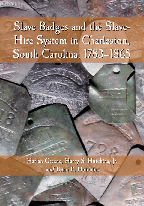Cover image for book Slave Badges and the Slave-Hire System in Charleston, South Carolina, 1783-1865