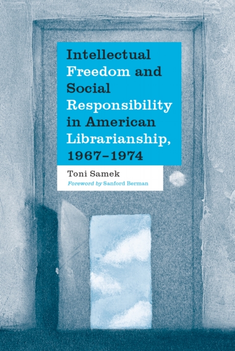 Cover image for book Intellectual Freedom and Social Responsibility in American Librarianship, 1967-1974