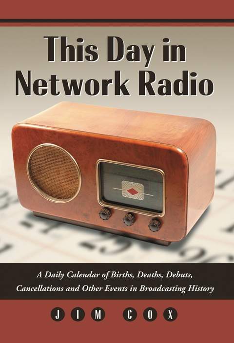 Cover image for book This Day in Network Radio: A Daily Calendar of Births, Deaths, Debuts, Cancellations and Other Events in Broadcasting History