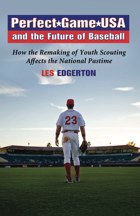 Cover image for book Perfect Game USA and the Future of Baseball: How the Remaking of Youth Scouting Affects the National Pastime