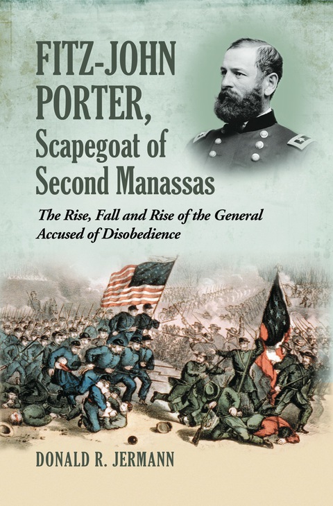 Cover image for book Fitz-John Porter, Scapegoat of Second Manassas: The Rise, Fall and Rise of the General Accused of Disobedience