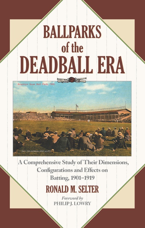 Cover image for book Ballparks of the Deadball Era: A Comprehensive Study of Their Dimensions, Configurations and Effects on Batting, 1901-1919