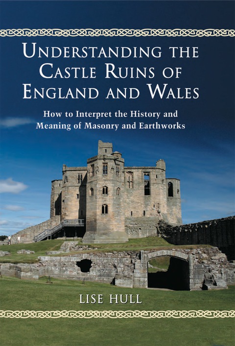 Cover image for book Understanding the Castle Ruins of England and Wales: How to Interpret the History and Meaning of Masonry and Earthworks