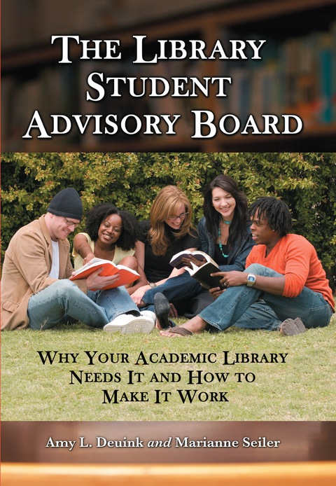 Cover image for book The Library Student Advisory Board: Why Your Academic Library Needs It and How to Make It Work