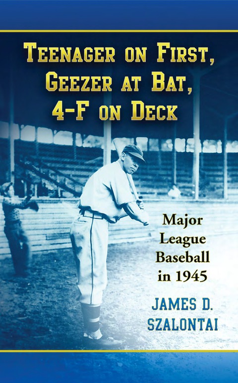 Cover image for book Teenager on First, Geezer at Bat, 4-F on Deck: Major League Baseball in 1945