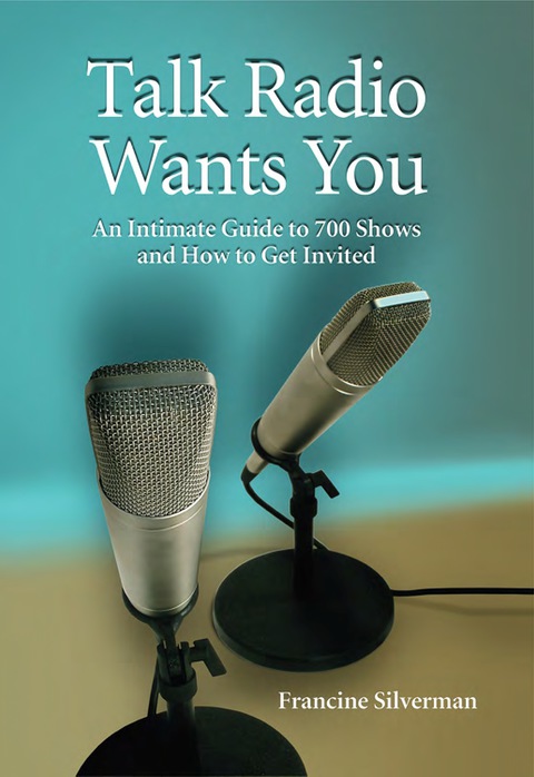 Cover image for book Talk Radio Wants You: An Intimate Guide to 700 Shows and How to Get Invited