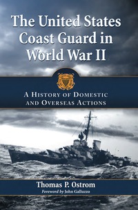 Cover image: The United States Coast Guard in World War II: A History of Domestic and Overseas Actions 9780786442560