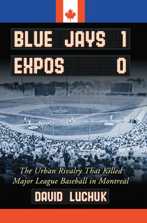 Cover image for book Blue Jays 1, Expos 0: The Urban Rivalry That Killed Major League Baseball in Montreal