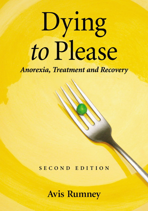 Cover image for book Dying to Please: Anorexia, Treatment and Recovery, 2d ed.