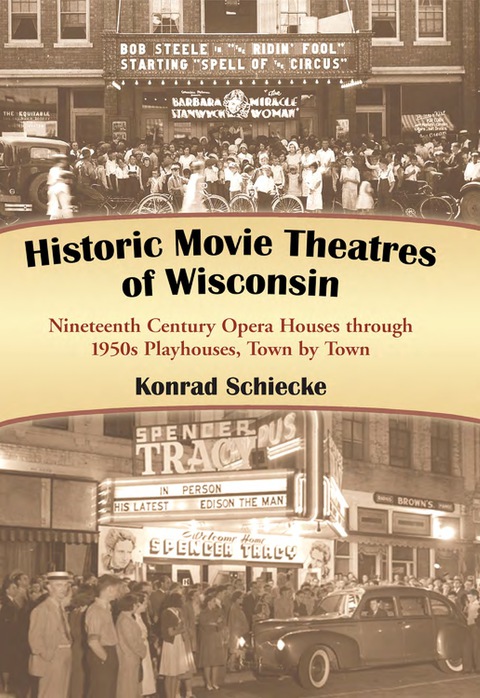 Cover image for book Historic Movie Theatres of Wisconsin: Nineteenth Century Opera Houses through 1950s Playhouses, Town by Town