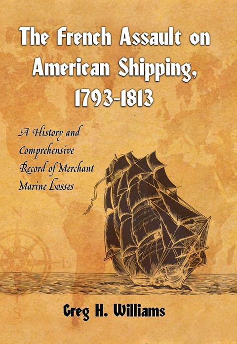 Cover image for book The French Assault on American Shipping, 1793-1813: A History and Comprehensive Record of Merchant Marine Losses