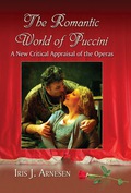 The Romantic World of Puccini: A New Critical Appraisal of the Operas - Iris J. Arnesen
