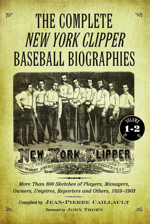 Cover image for book The Complete New York Clipper Baseball Biographies: More Than 800 Sketches of Players, Managers, Owners, Umpires, Reporters and Others, 1859-1903