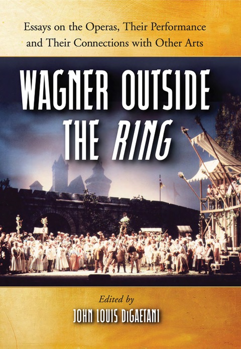 Cover image for book Wagner Outside the Ring: Essays on the Operas, Their Performance and Their Connections with Other Arts