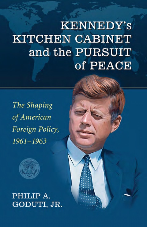 Cover image for book Kennedy's Kitchen Cabinet and the Pursuit of Peace: The Shaping of American Foreign Policy, 1961-1963
