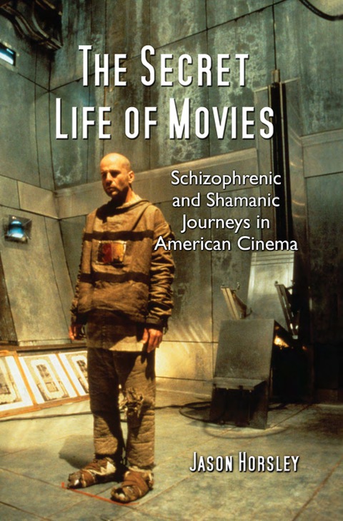 Cover image for book The Secret Life of Movies: Schizophrenic and Shamanic Journeys in American Cinema