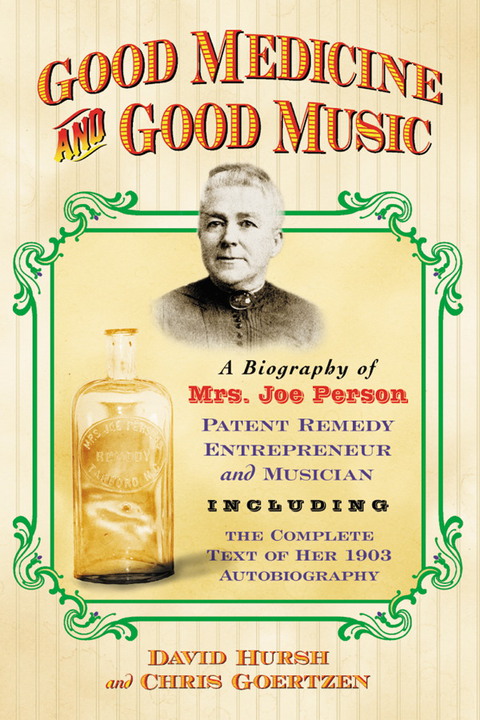Cover image for book Good Medicine and Good Music: A Biography of Mrs. Joe Person, Patent Remedy Entrepreneur and Musician, Including the Complete Text of Her 1903 Autobiography