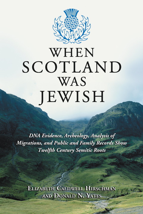 Cover image for book When Scotland Was Jewish: DNA Evidence, Archeology, Analysis of Migrations, and Public and Family Records Show Twelfth Century Semitic Roots
