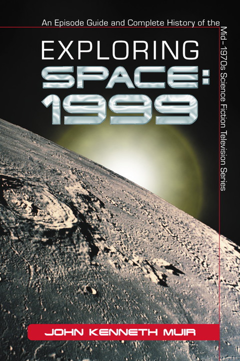 Cover image for book Exploring Space: 1999: An Episode Guide and Complete History of the Mid-1970s Science Fiction Television Series