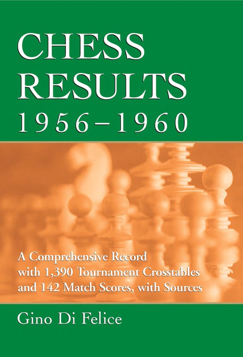 Cover image for book Chess Results, 1956-1960: A Comprehensive Record with 1,390 Tournament Crosstables and 142 Match Scores, with Sources