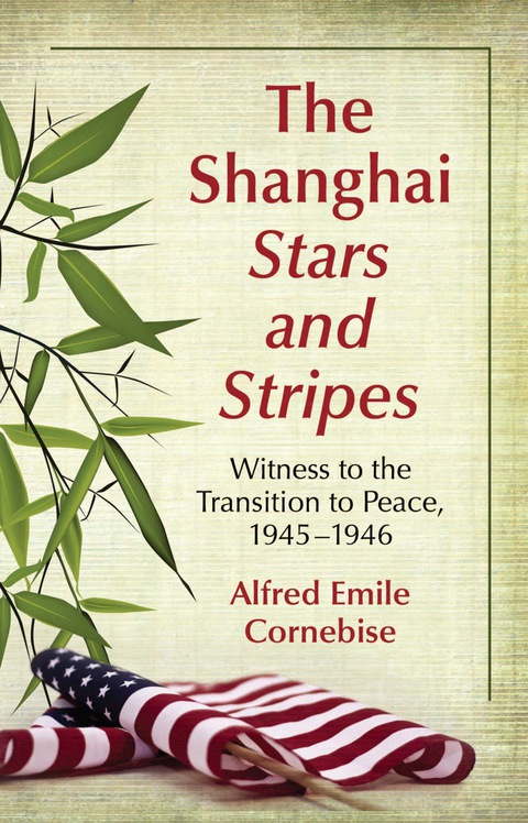 Cover image for book The Shanghai Stars and Stripes: Witness to the Transition to Peace, 1945-1946