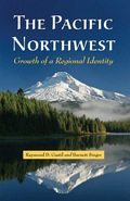 The Pacific Northwest: Growth of a Regional Identity - Raymond D. Gastil