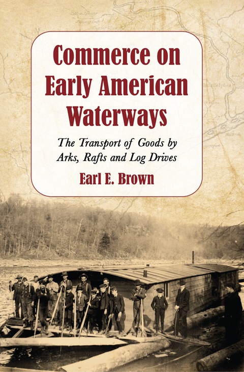 Cover image for book Commerce on Early American Waterways: The Transport of Goods by Arks, Rafts and Log Drives